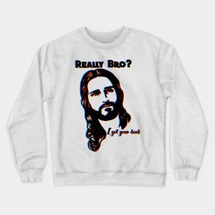 Really bro? I got your back Jesus Christ 3d Crewneck Sweatshirt